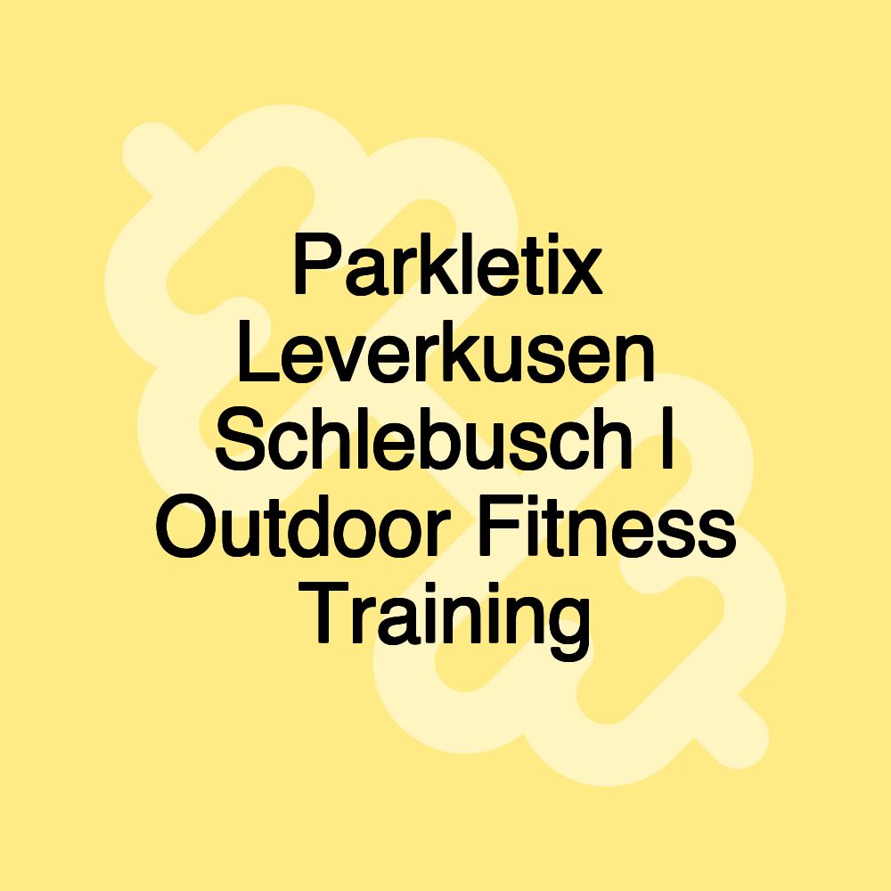 Parkletix Leverkusen Schlebusch | Outdoor Fitness Training