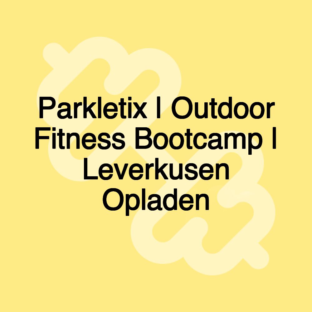 Parkletix | Outdoor Fitness Bootcamp | Leverkusen Opladen