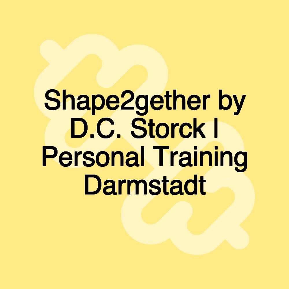 Shape2gether by D.C. Storck | Personal Training Darmstadt