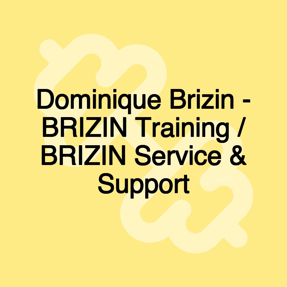 Dominique Brizin - BRIZIN Training / BRIZIN Service & Support