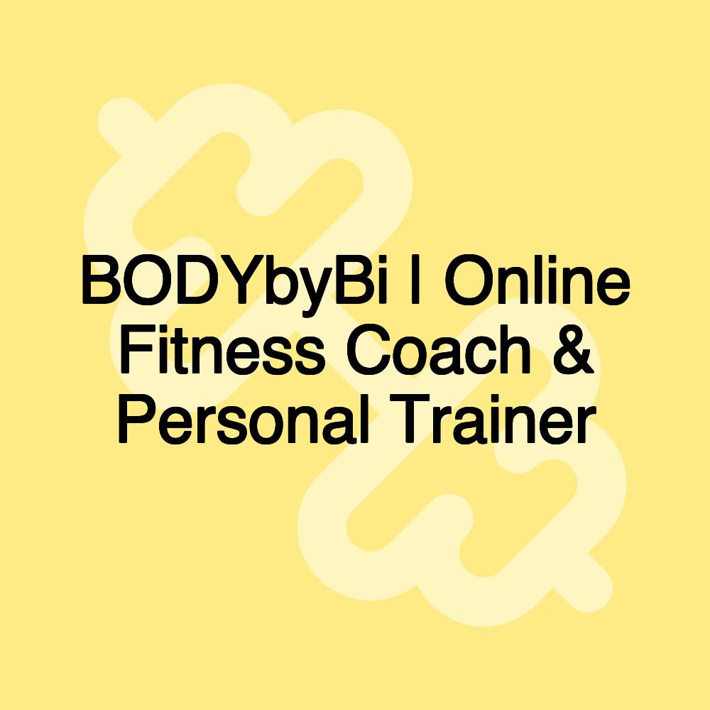 BODYbyBi | Online Fitness Coach & Personal Trainer