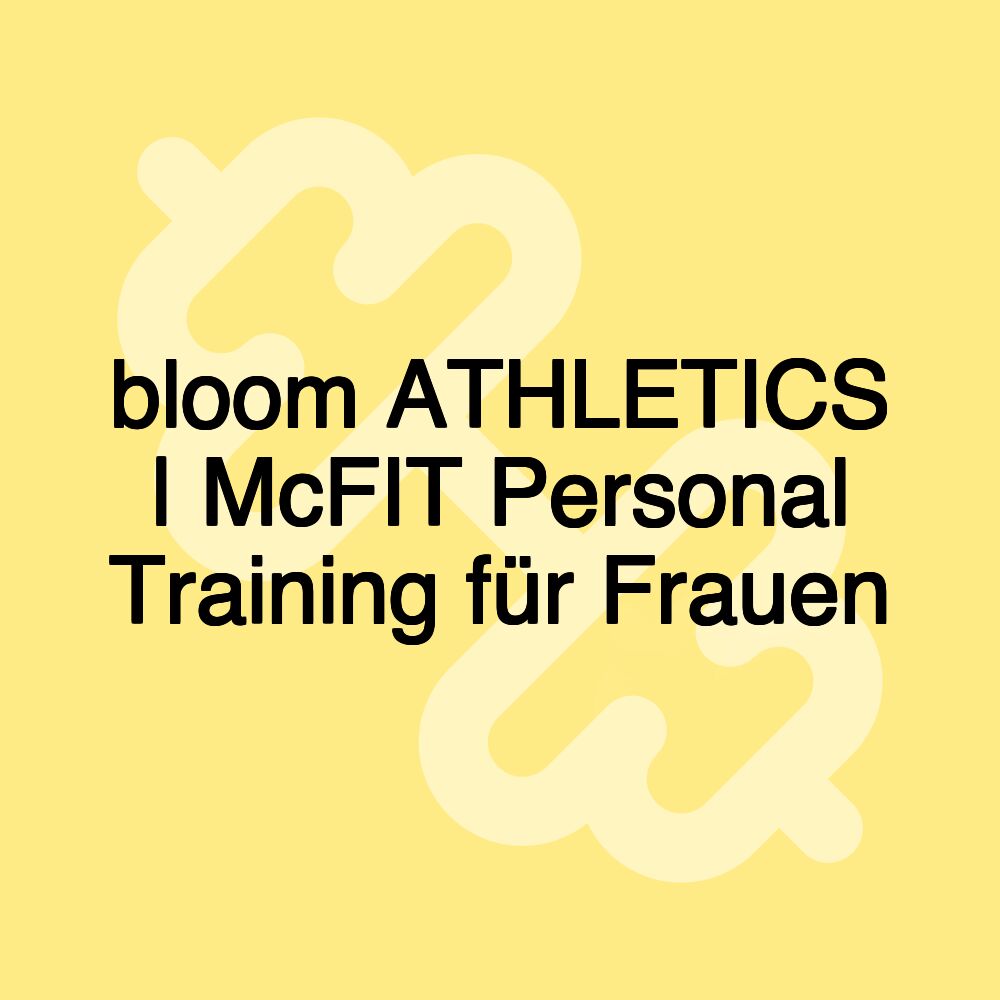 bloom ATHLETICS | McFIT Personal Training für Frauen