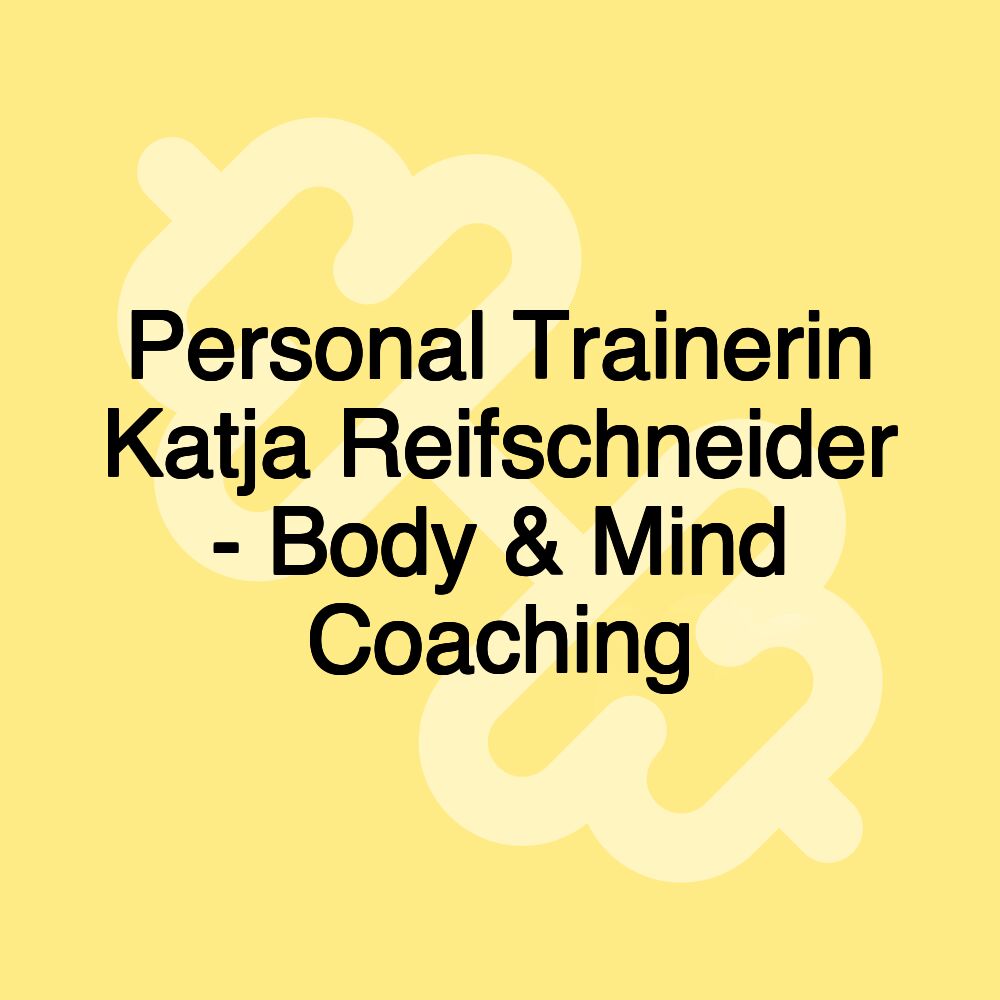 Personal Trainerin Katja Reifschneider - Body & Mind Coaching