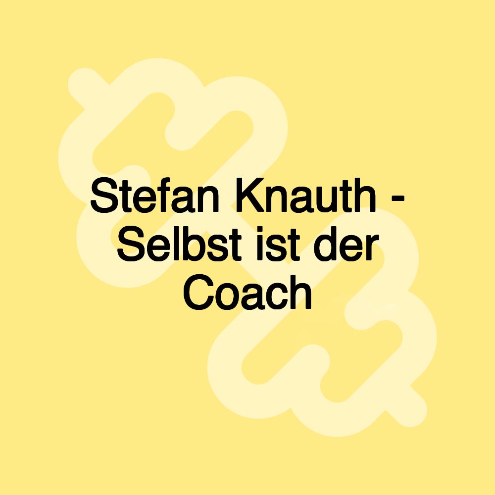 Stefan Knauth - Selbst ist der Coach