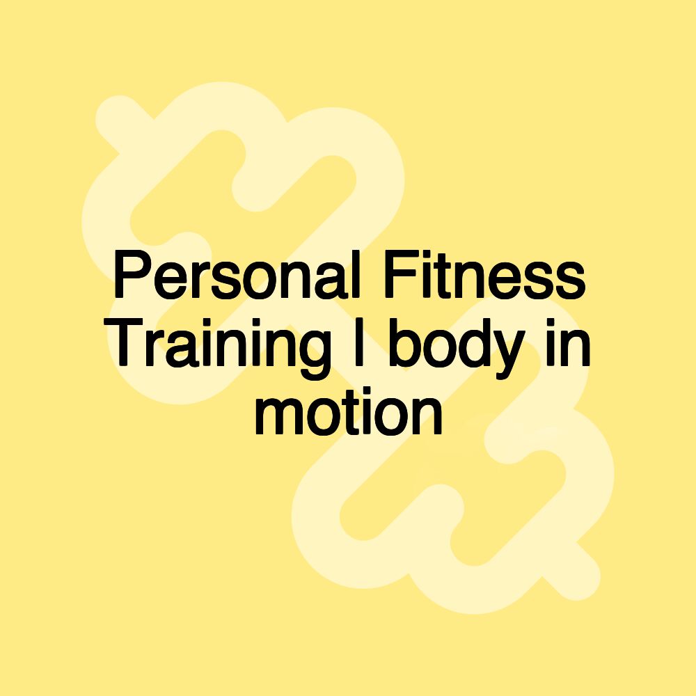 Personal Fitness Training | body in motion