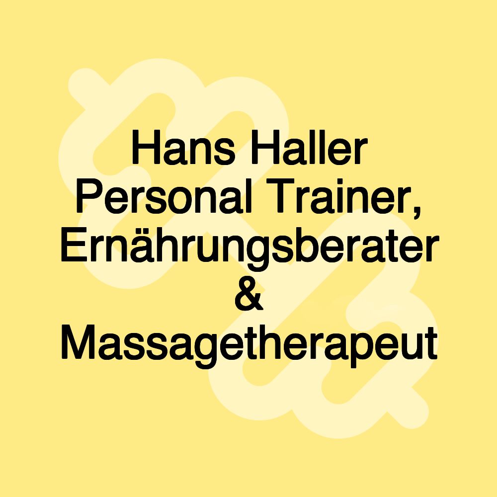 Hans Haller Personal Trainer, Ernährungsberater & Massagetherapeut