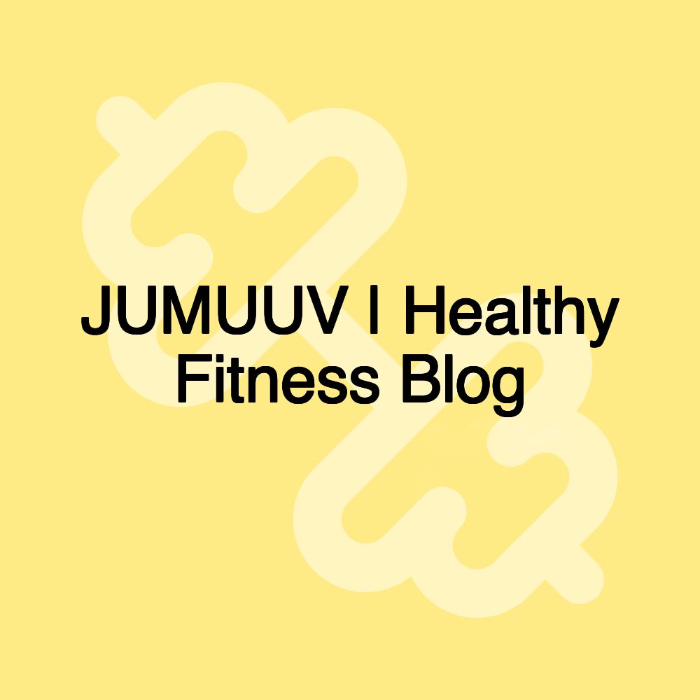 JUMUUV | Healthy Fitness Blog