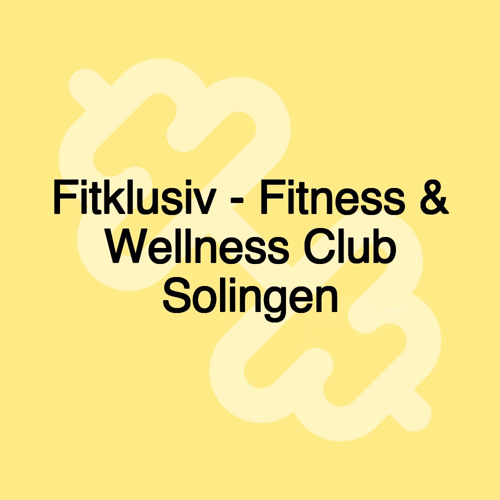 Fitklusiv - Fitness & Wellness Club Solingen