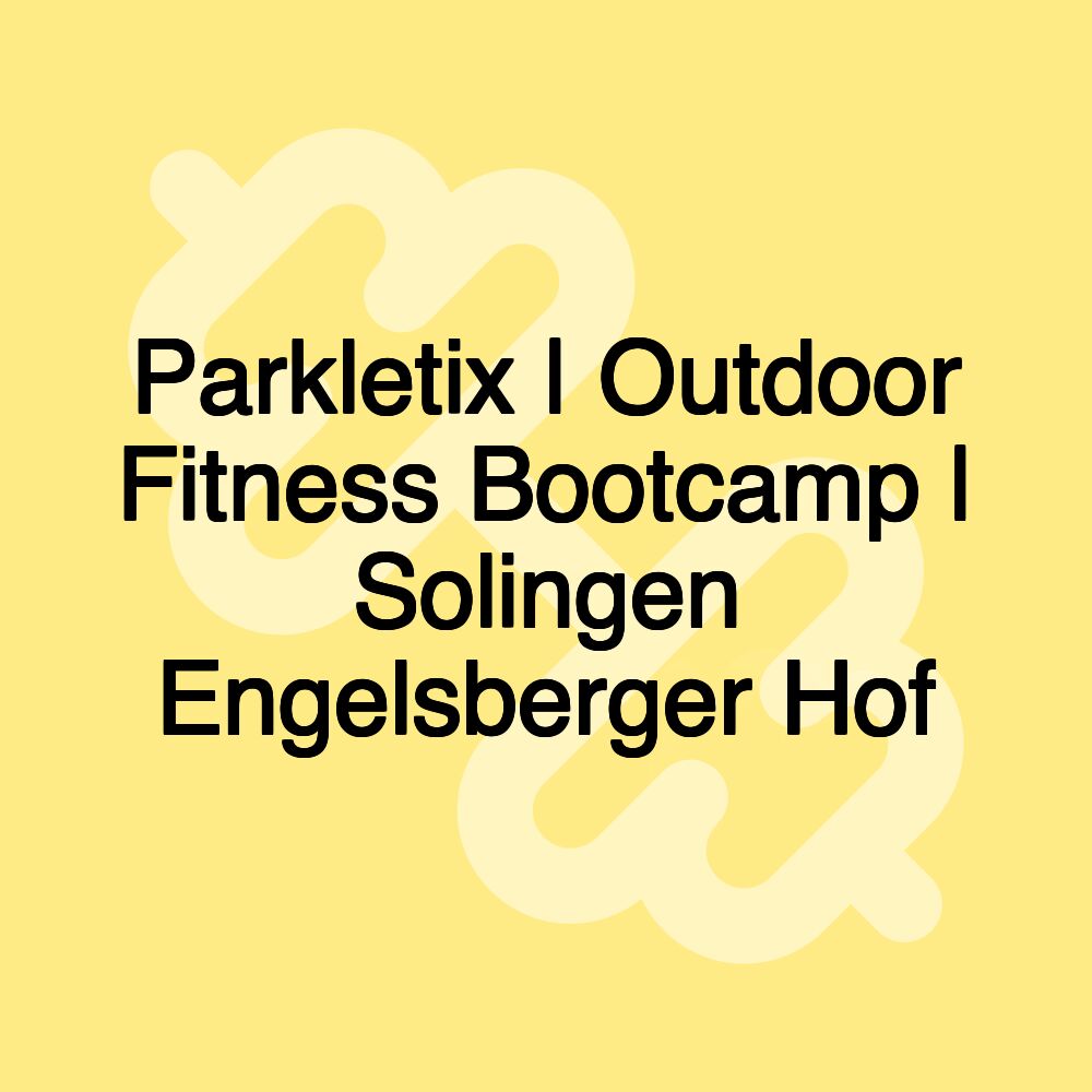 Parkletix | Outdoor Fitness Bootcamp | Solingen Engelsberger Hof