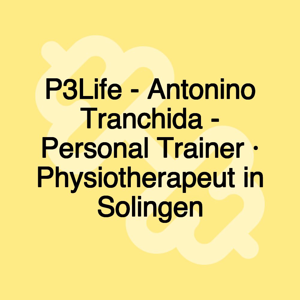 P3Life - Antonino Tranchida - Personal Trainer · Physiotherapeut in Solingen