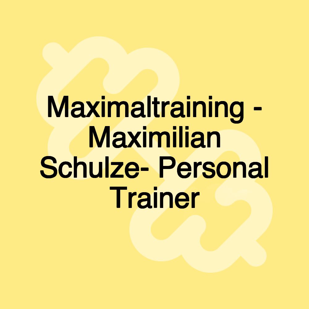 Maximaltraining - Maximilian Schulze- Personal Trainer