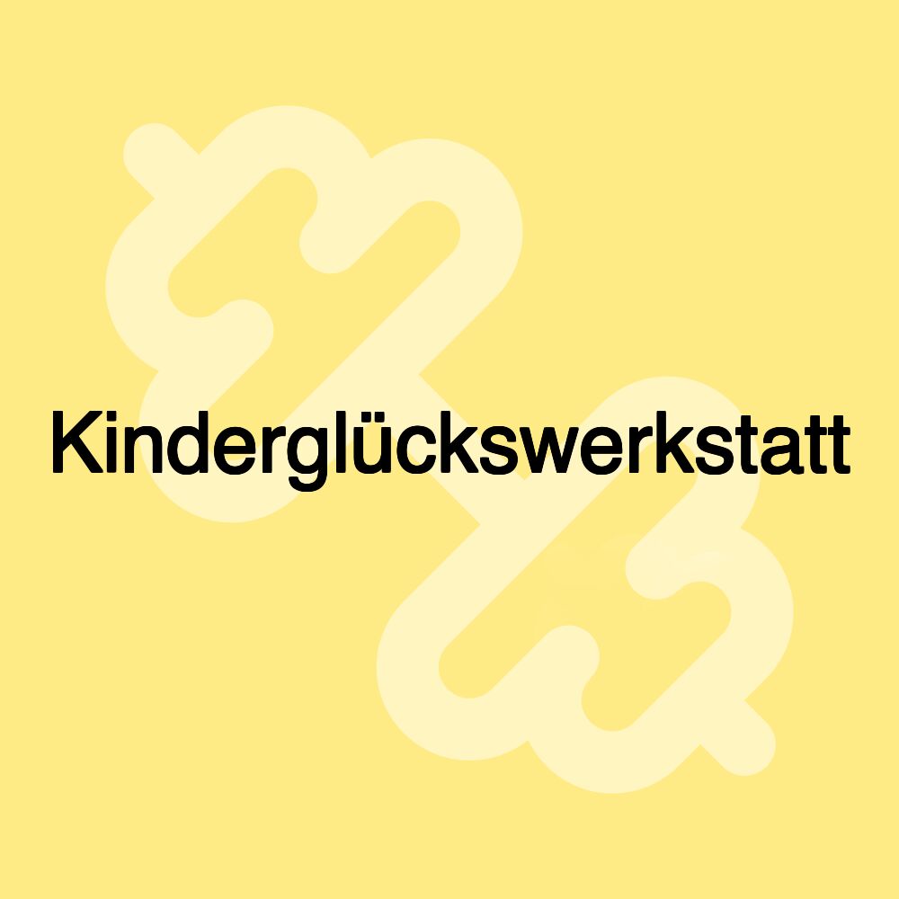 Kinderglückswerkstatt