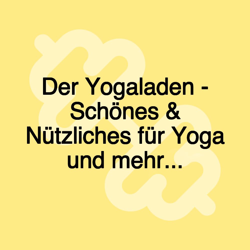 Der Yogaladen - Schönes & Nützliches für Yoga und mehr...