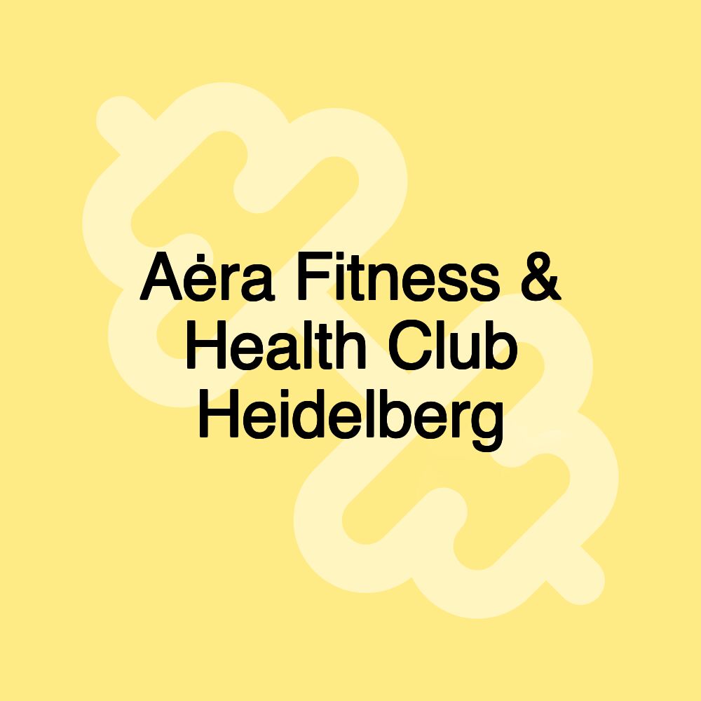 Aėra Fitness & Health Club Heidelberg