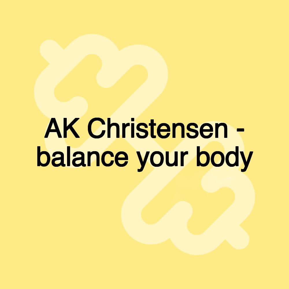 AK Christensen - balance your body