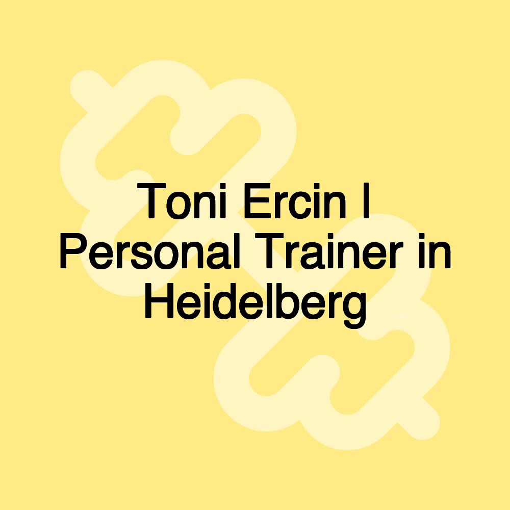 Toni Ercin | Personal Trainer in Heidelberg