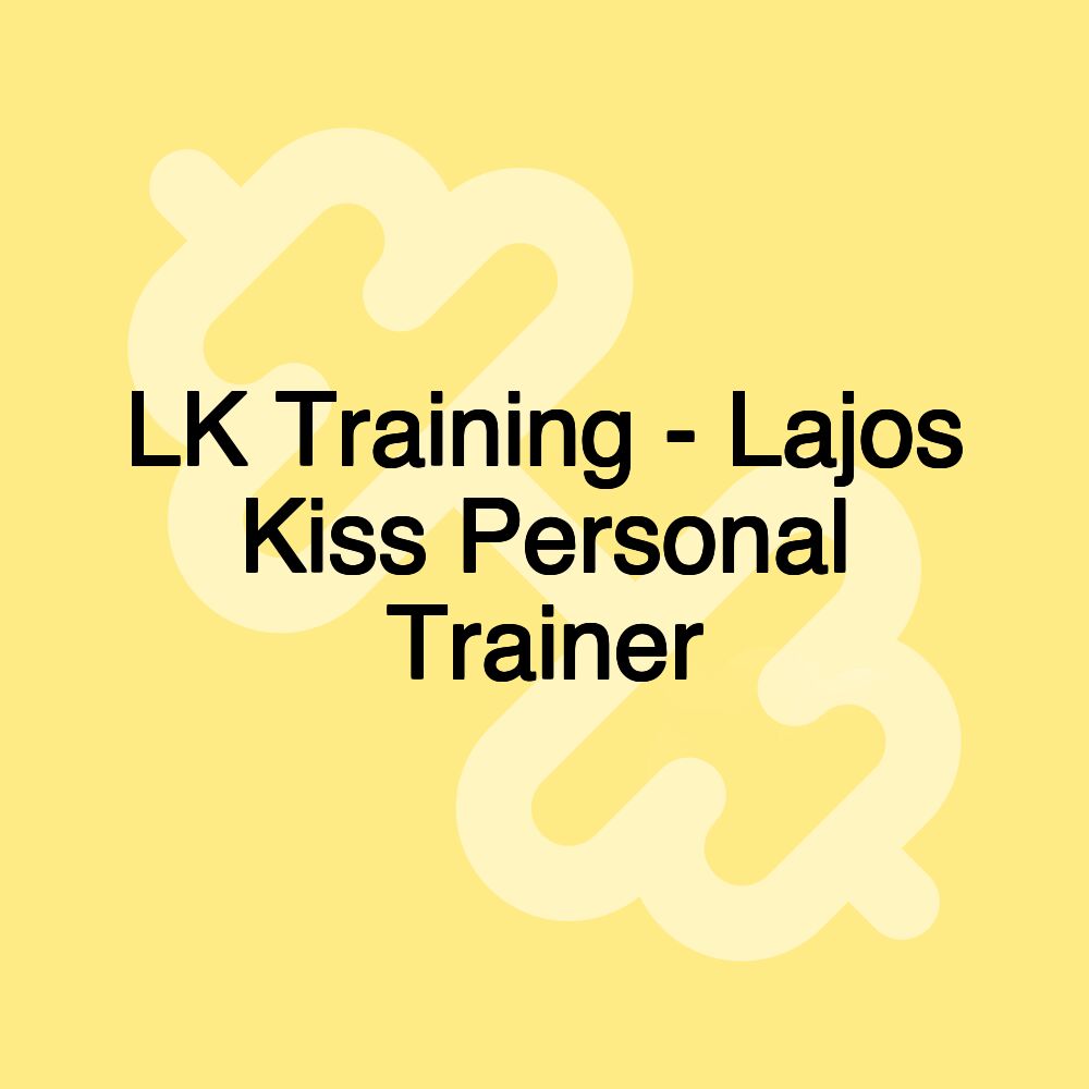 LK Training - Lajos Kiss Personal Trainer