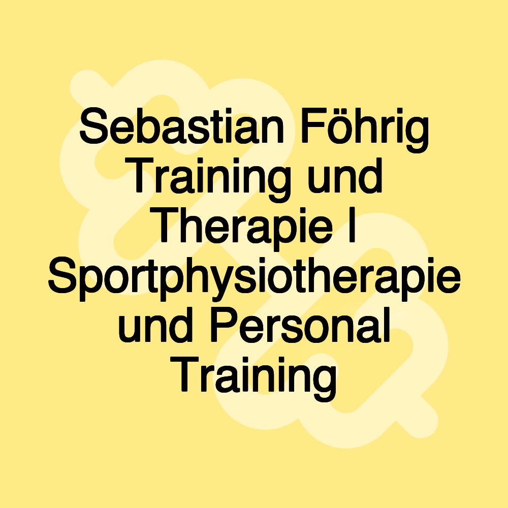 Sebastian Föhrig Training und Therapie | Sportphysiotherapie und Personal Training