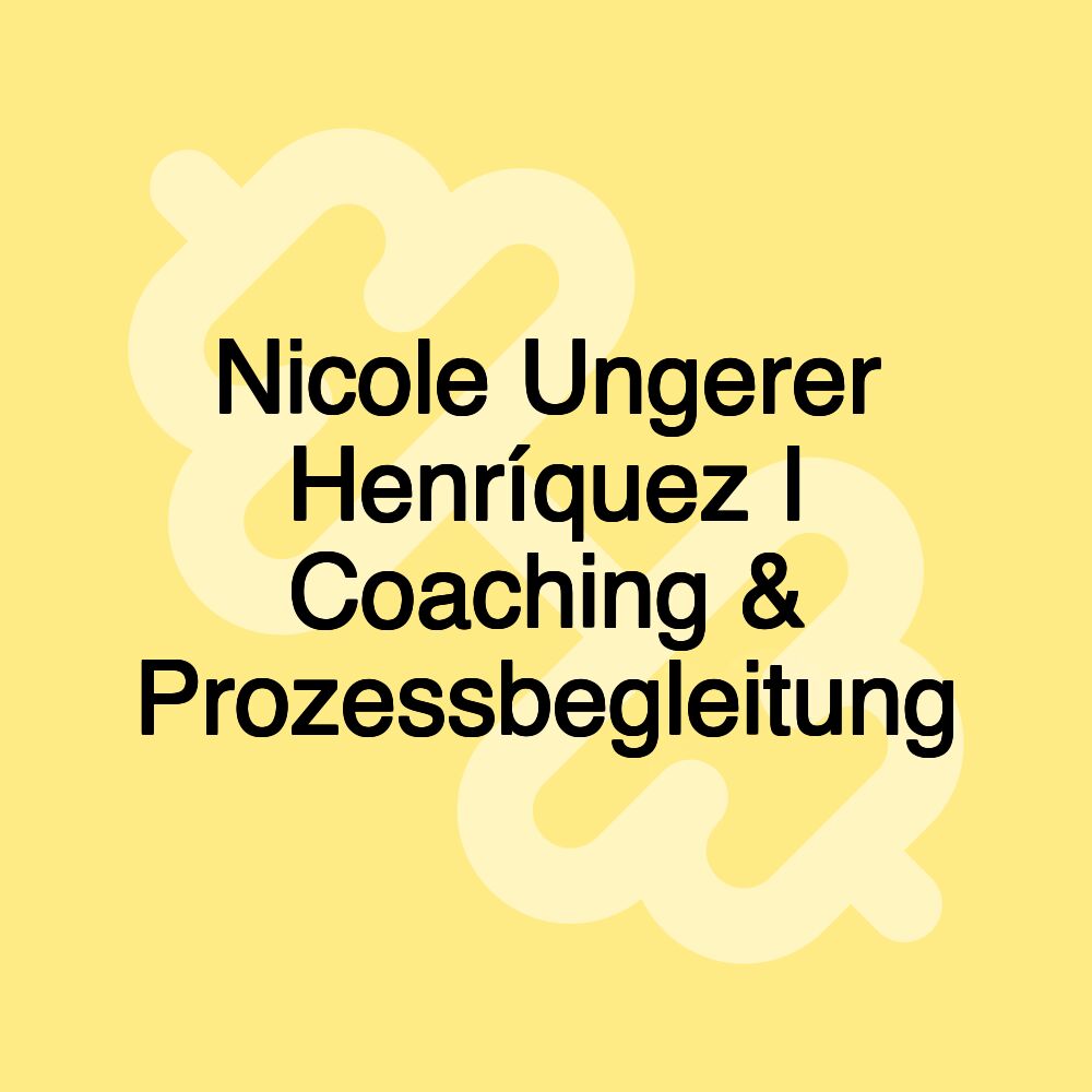 Nicole Ungerer Henríquez I Coaching & Prozessbegleitung