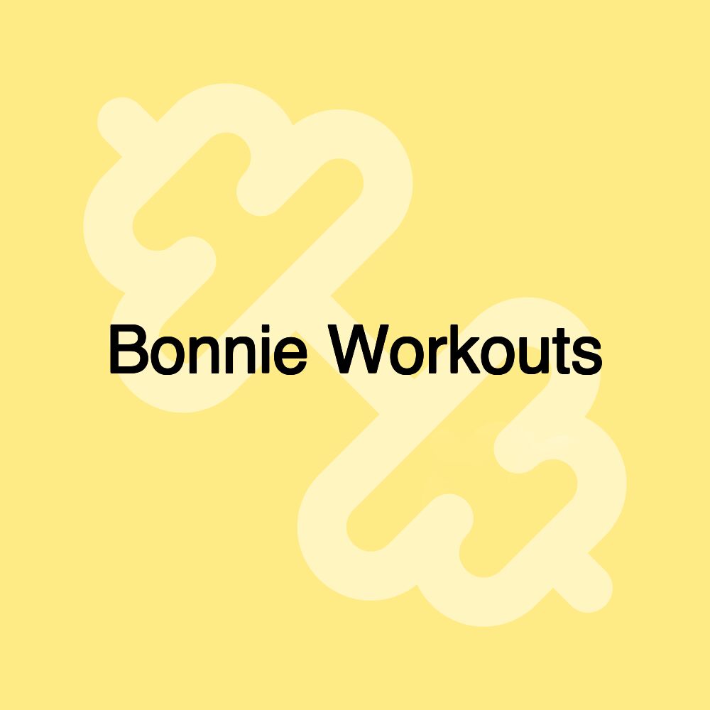 Bonnie Workouts