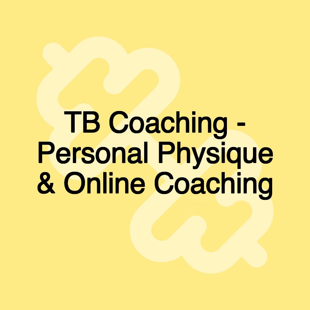 TB Coaching - Personal Physique & Online Coaching