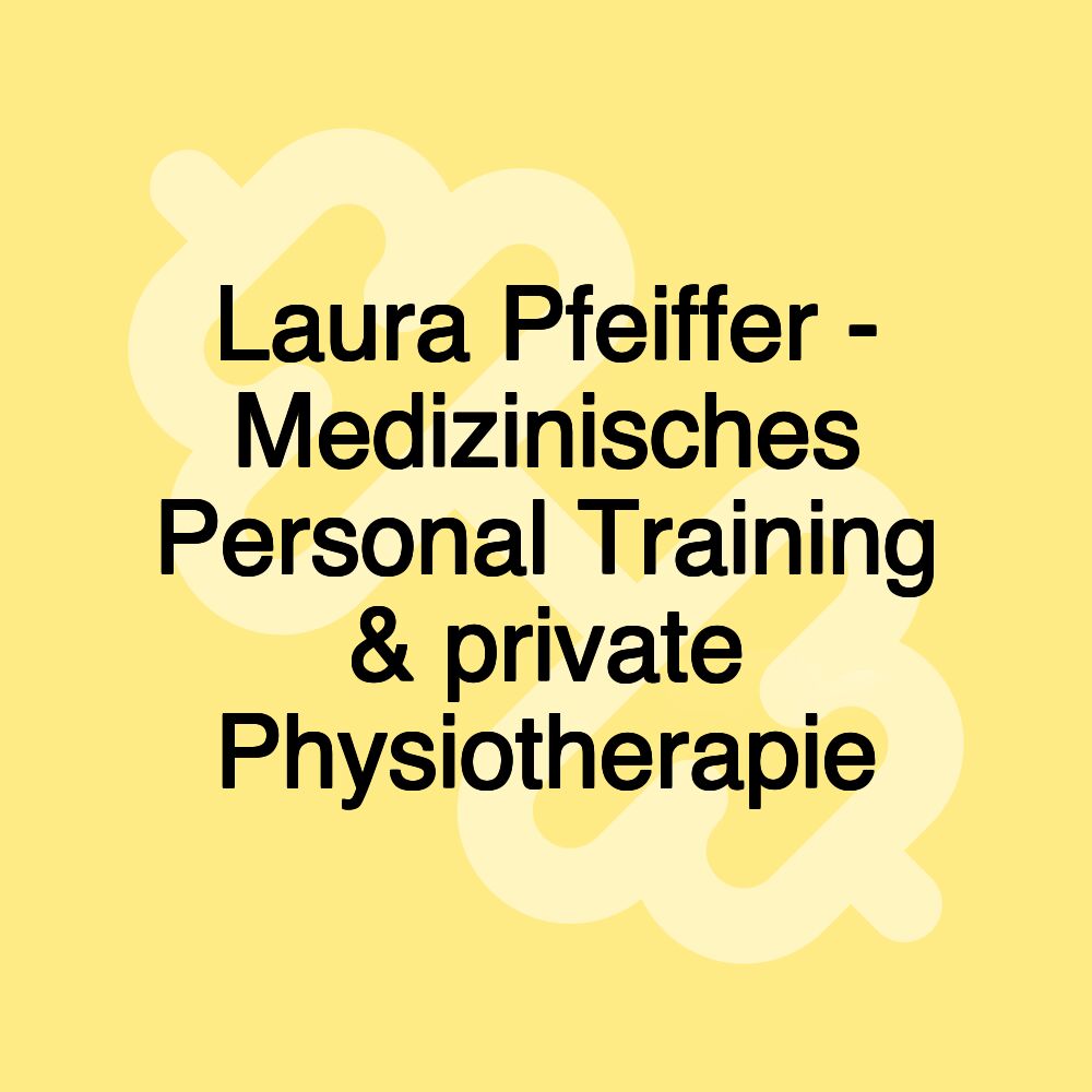 Laura Pfeiffer - Medizinisches Personal Training & private Physiotherapie