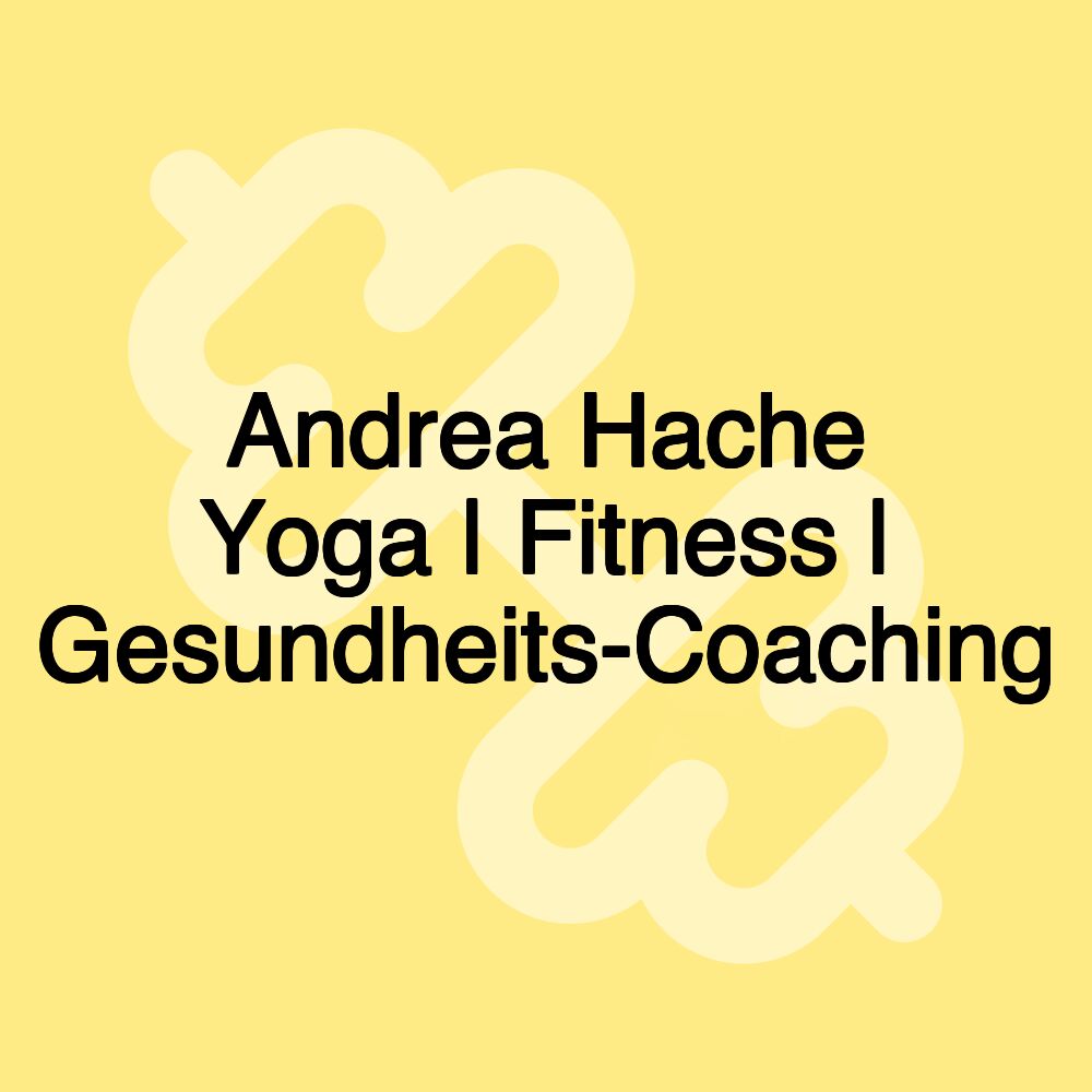 Andrea Hache Yoga | Fitness | Gesundheits-Coaching