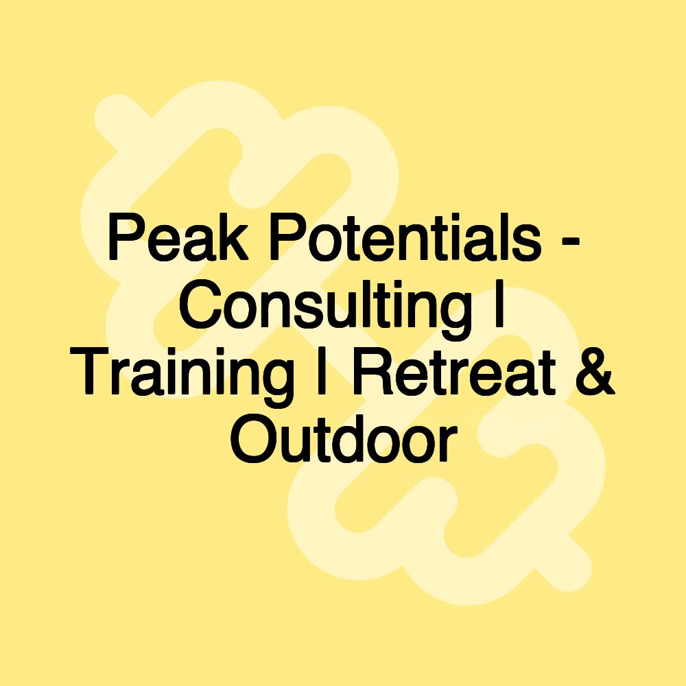 Peak Potentials - Consulting | Training | Retreat & Outdoor