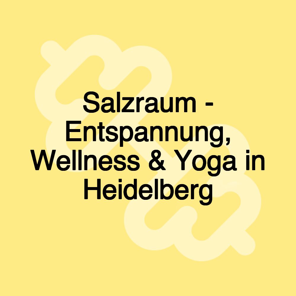 Salzraum - Entspannung, Wellness & Yoga in Heidelberg