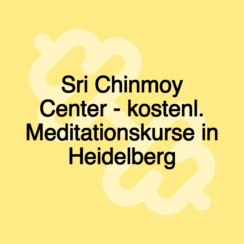 Sri Chinmoy Center - kostenl. Meditationskurse in Heidelberg