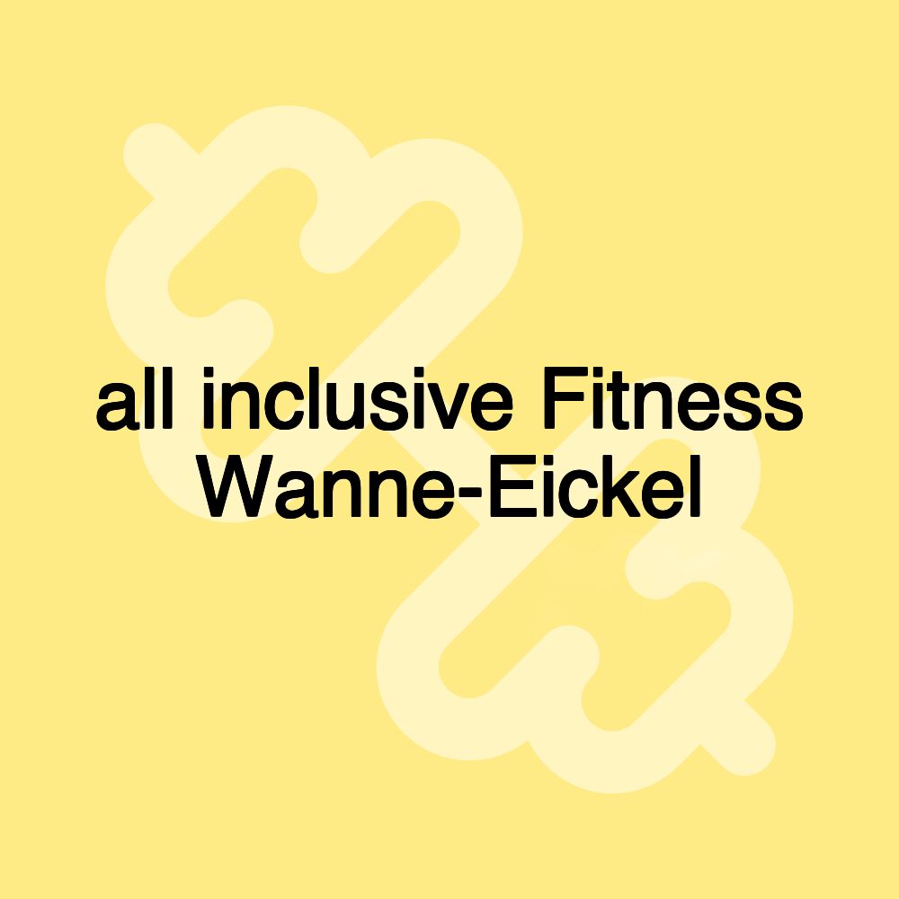 all inclusive Fitness Wanne-Eickel