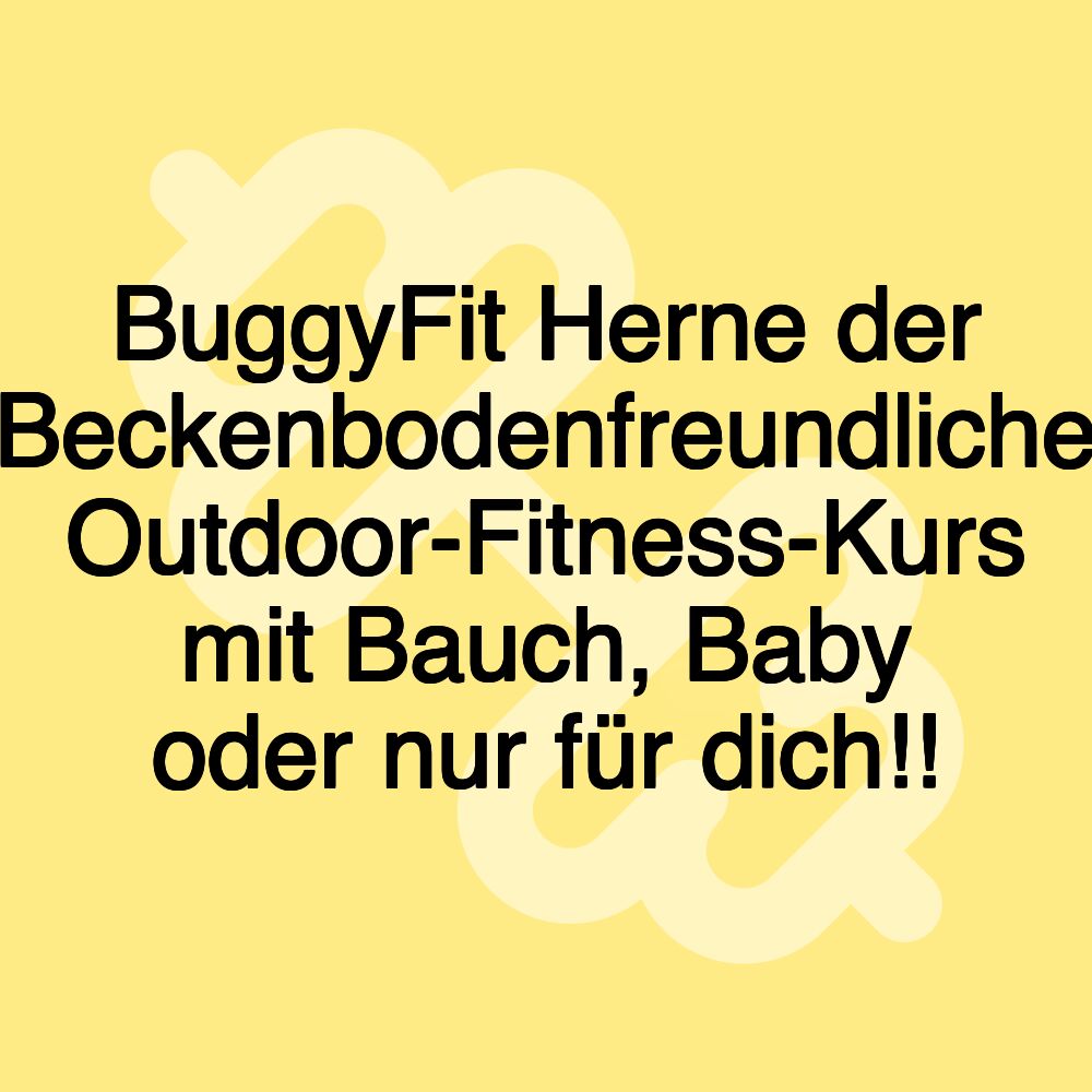 BuggyFit Herne der Beckenbodenfreundliche Outdoor-Fitness-Kurs mit Bauch, Baby oder nur für dich!!