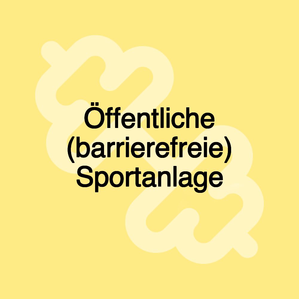 Öffentliche (barrierefreie) Sportanlage