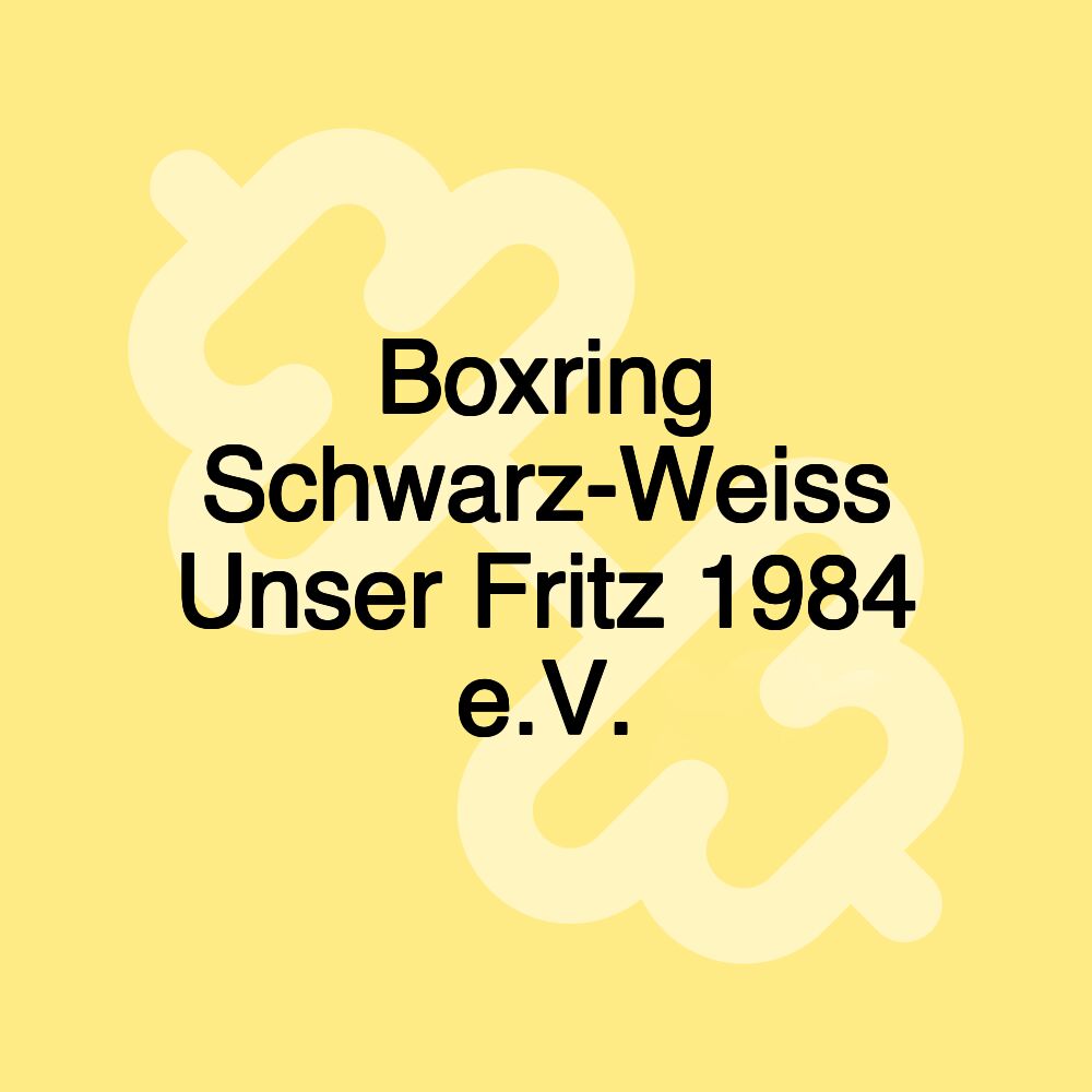 Boxring Schwarz-Weiss Unser Fritz 1984 e.V.