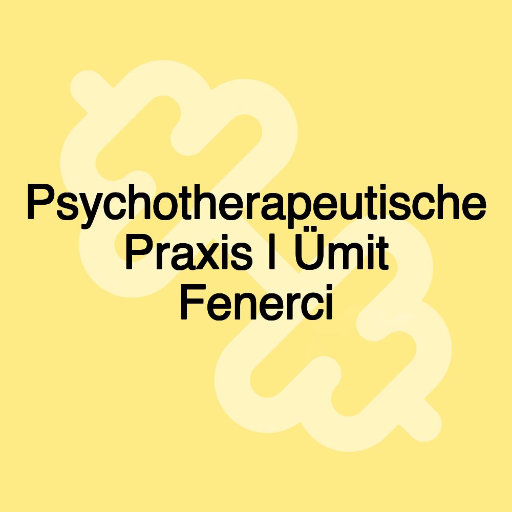 Psychotherapeutische Praxis | Ümit Fenerci