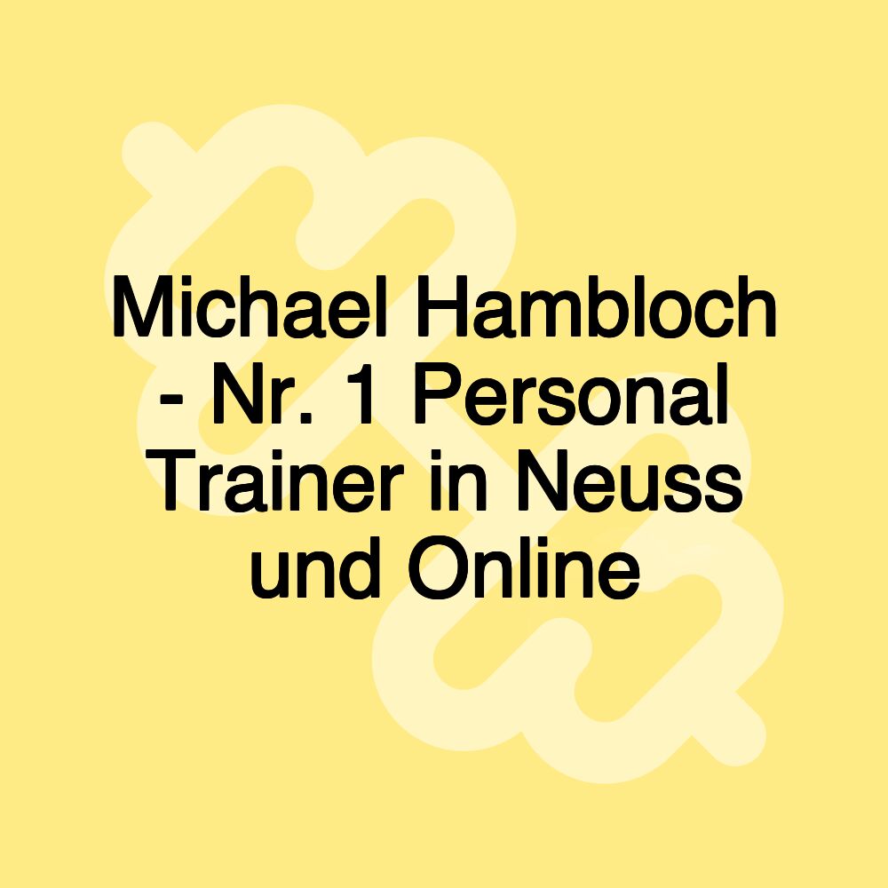 Michael Hambloch - Nr. 1 Personal Trainer in Neuss und Online