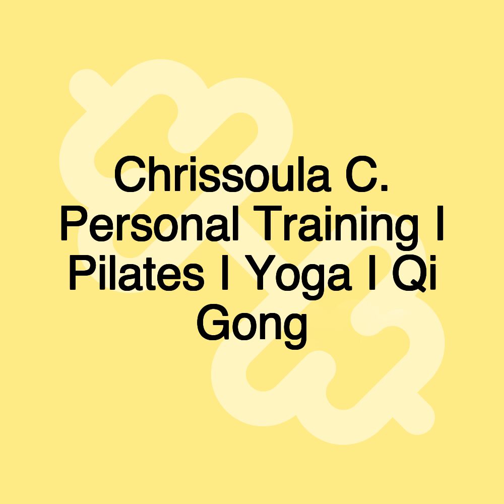 Chrissoula C. Personal Training I Pilates I Yoga I Qi Gong