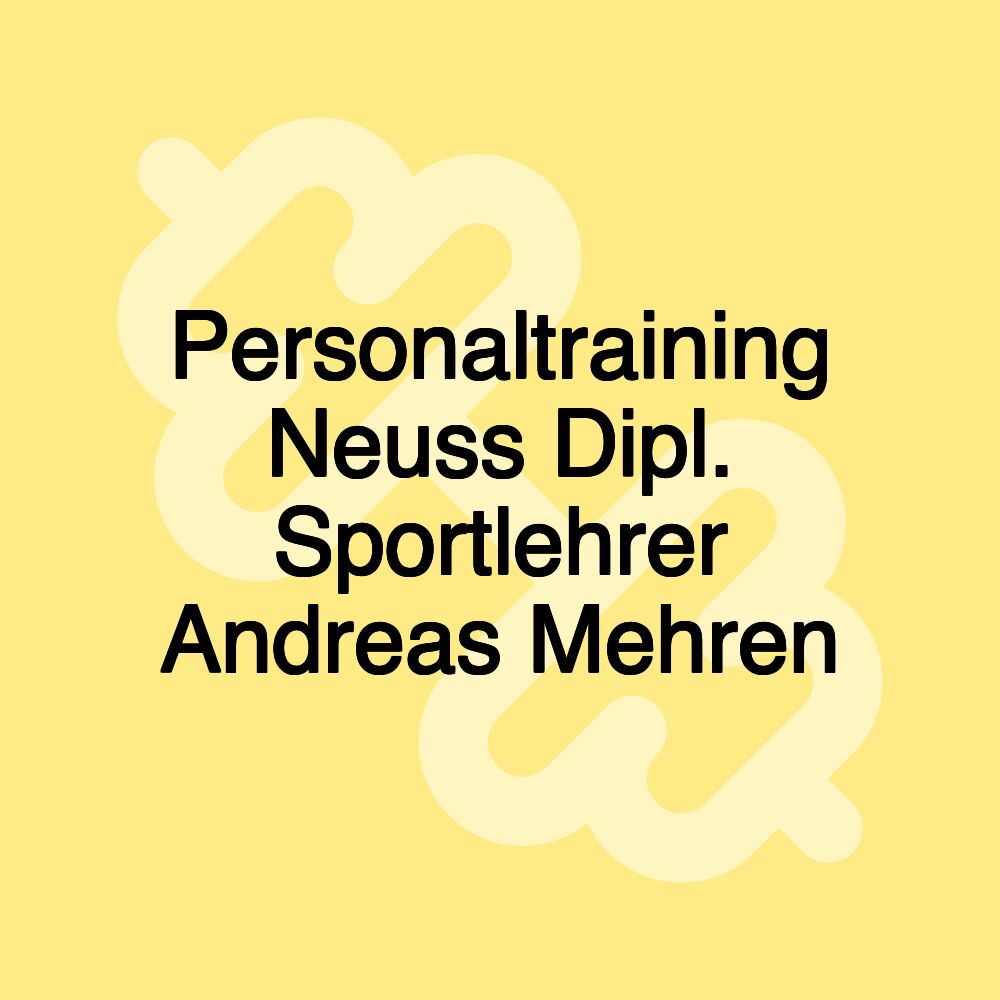 Personaltraining Neuss Dipl. Sportlehrer Andreas Mehren