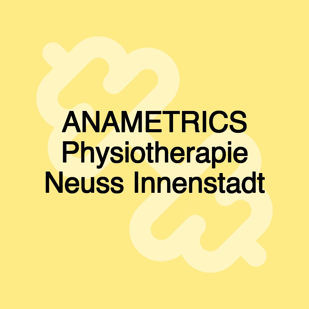 ANAMETRICS Physiotherapie Neuss Innenstadt