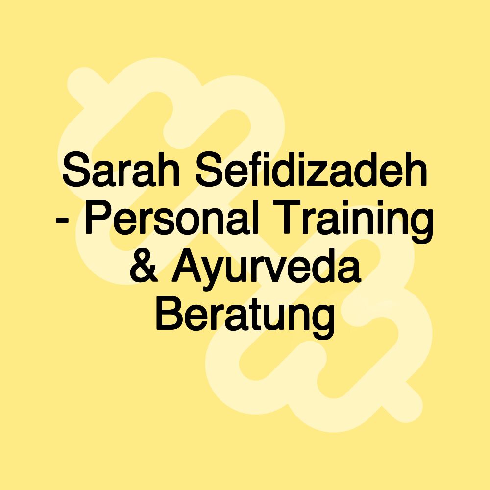 Sarah Sefidizadeh - Personal Training & Ayurveda Beratung