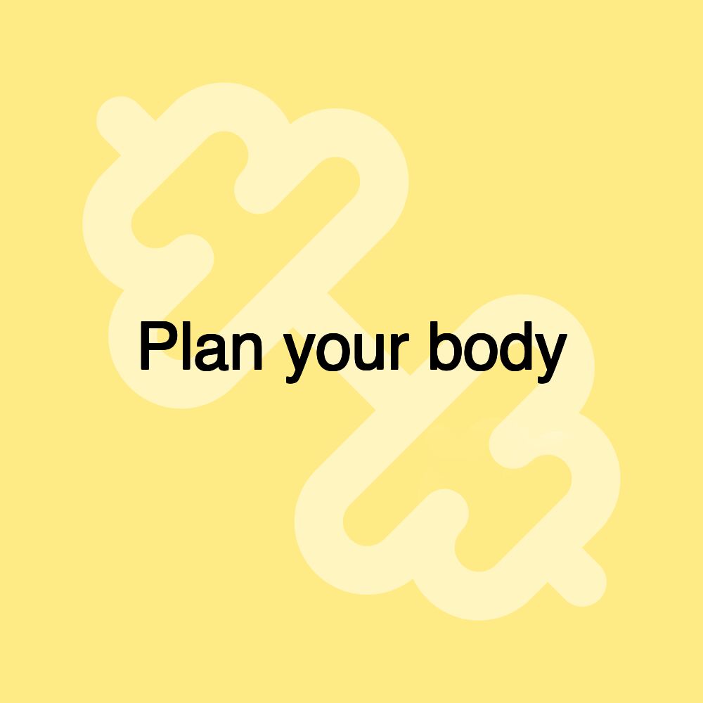 Plan your body