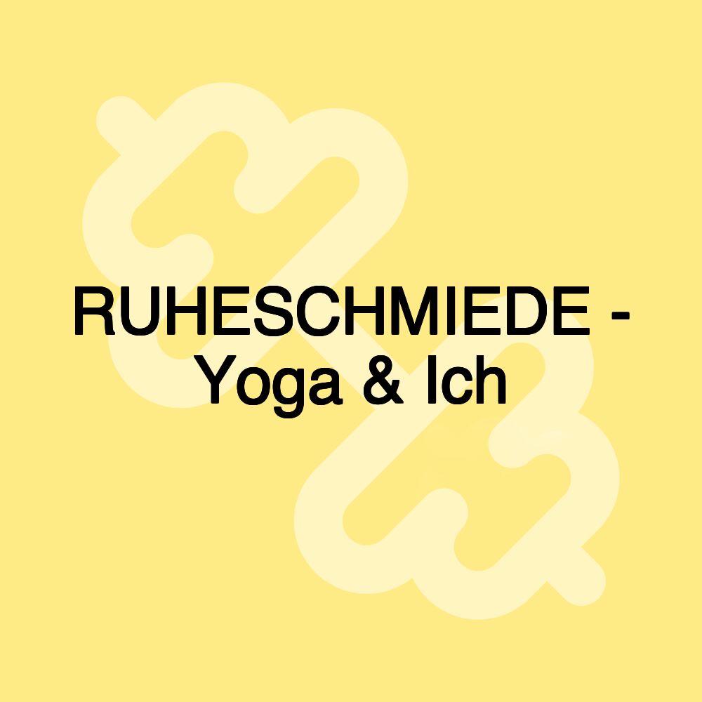 RUHESCHMIEDE - Yoga & Ich