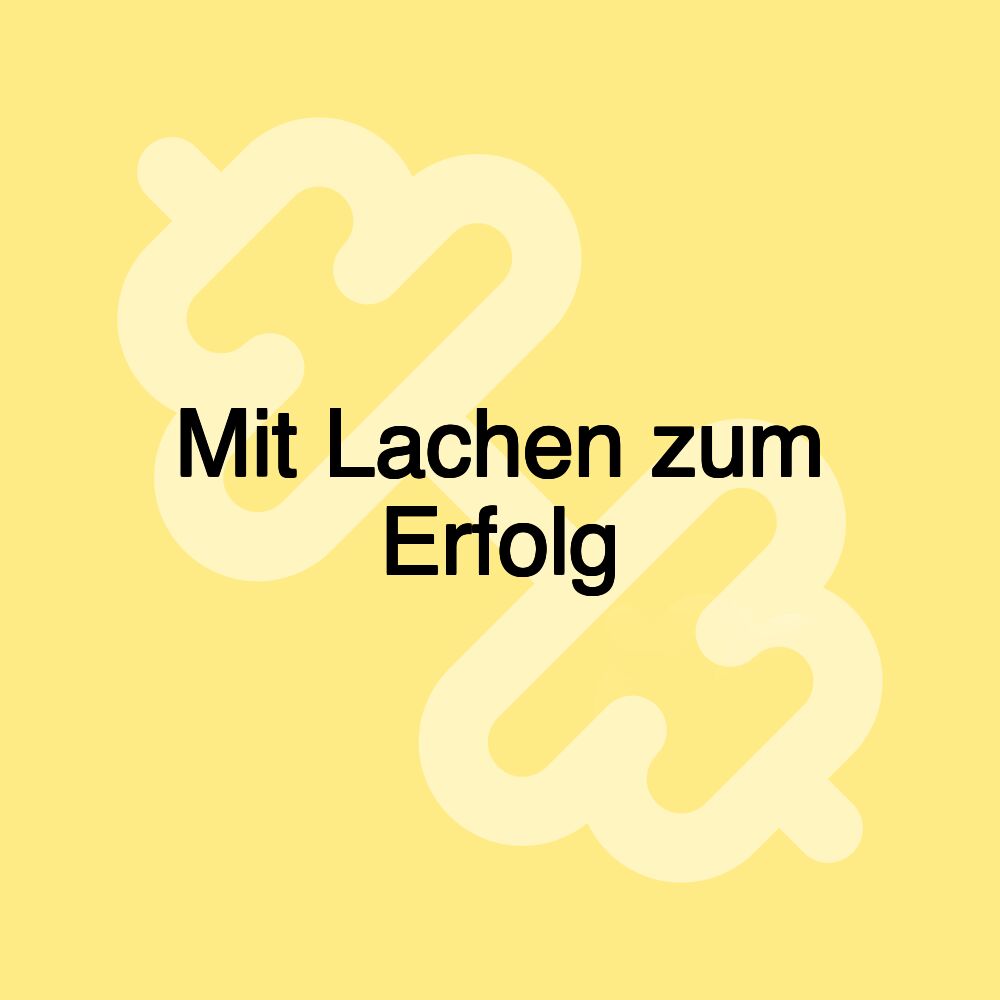 Mit Lachen zum Erfolg