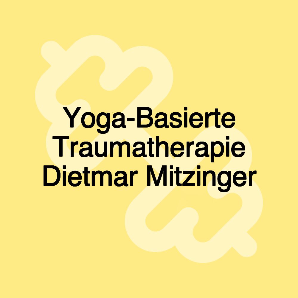 Yoga-Basierte Traumatherapie Dietmar Mitzinger