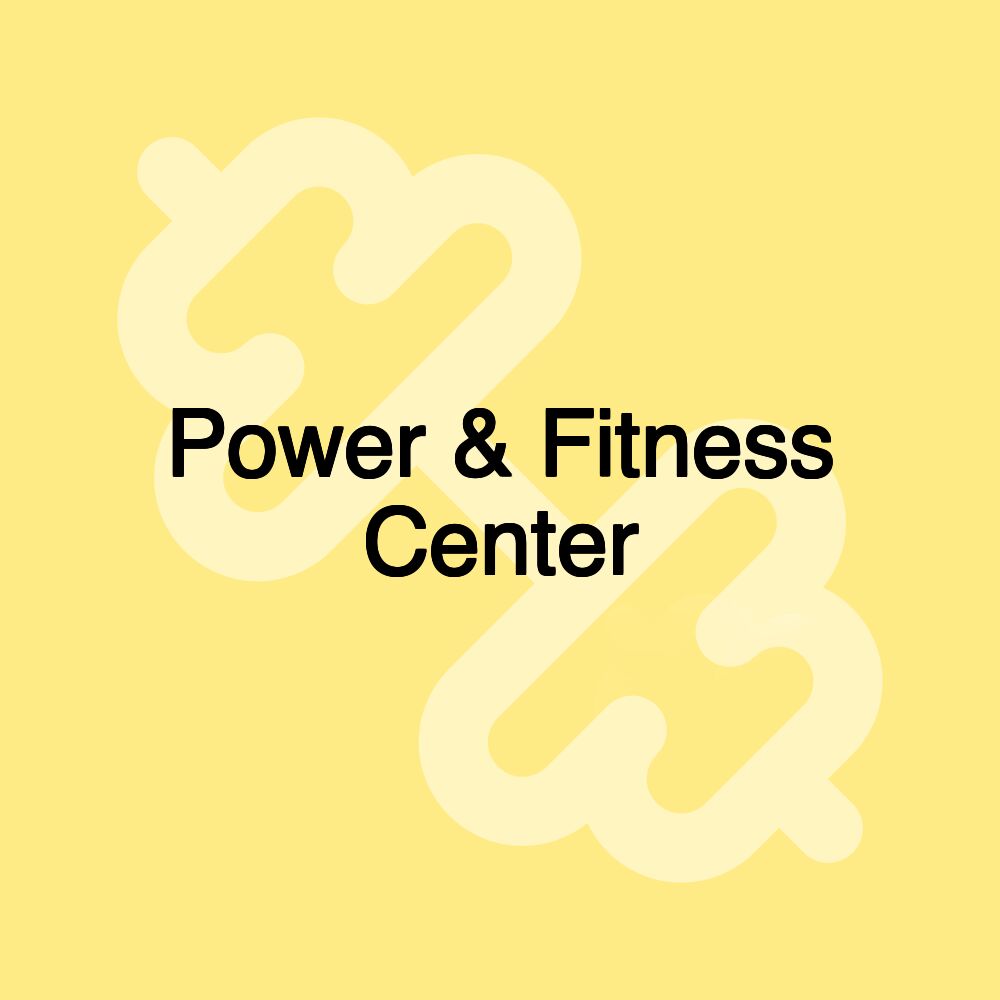 Power & Fitness Center