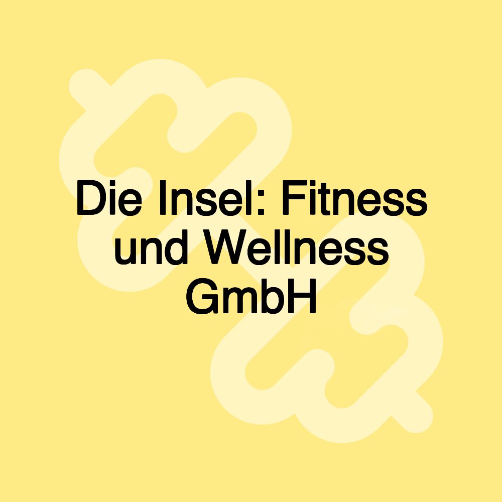 Die Insel: Fitness und Wellness GmbH