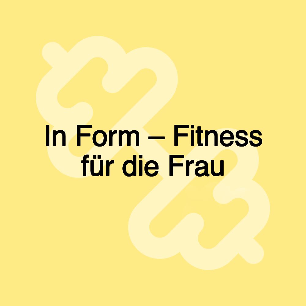 In Form – Fitness für die Frau