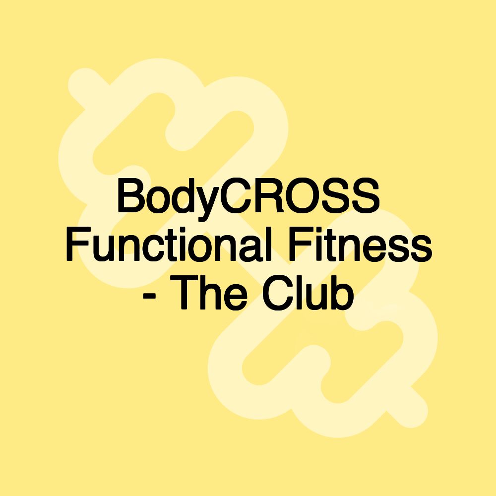 BodyCROSS Functional Fitness - The Club