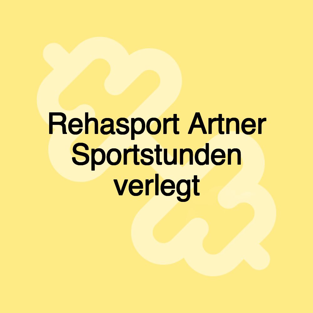 Rehasport Artner Sportstunden verlegt