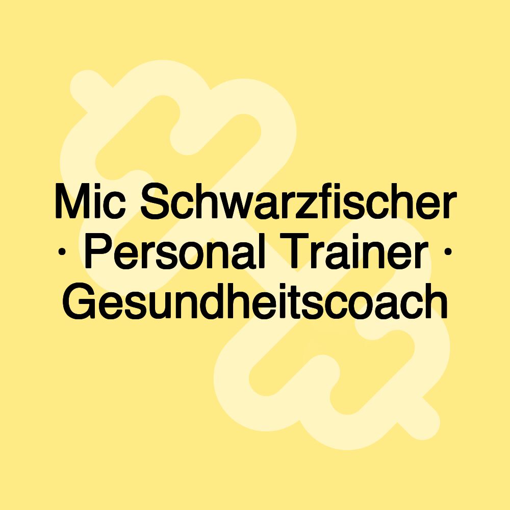 Mic Schwarzfischer · Personal Trainer · Gesundheitscoach